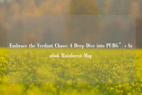 Embrace the Verdant Chaos: A Deep Dive into PUBG’s Sanhok Rainforest Map